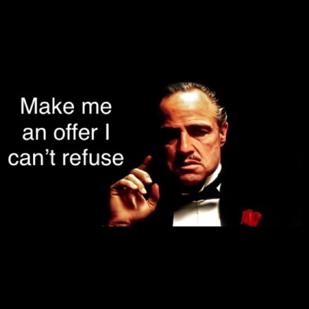 Make me an offer I can’t refuse!